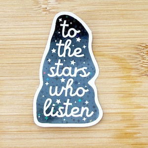 To The Stars Who Listen Holographic Sticker, ACOTAR, Rhysand, A Court of Thorns and Roses, Feyre, Night Court, Fae, Mist Fury, Sarah J Maas