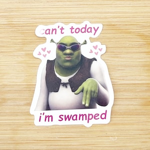 Can&#39;t Today I&#39;m Swamped Shrek Sticker Decal Sticker Funny Stickers Meme Stickers Shrek Meme Sticker Shrek Stickers Water Bottle Sticker