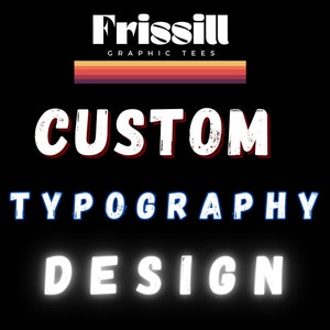 Custom Typography T-Shirt Design, Personalized, Customized Shirt Design, Your Shirt Design.