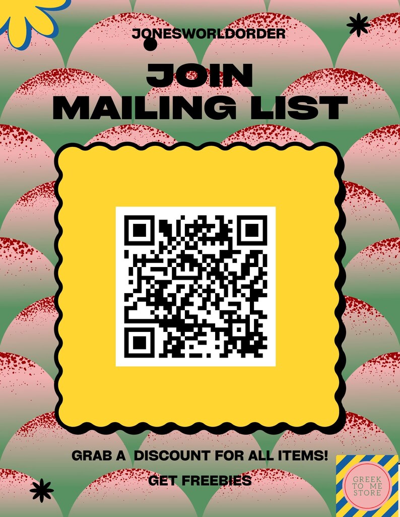 May include: A yellow square with rounded corners and a black border contains a black and white QR code. The text "JOIN MAILING LIST" is in black text on a white background. Below the QR code is the text "GRAB A DISCOUNT FOR ALL ITEMS! GET FREEBIES" in black text on a white background. The background is a pattern of pink and green circles.