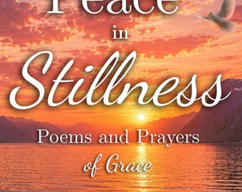 Peace in Stillness, Poems and Prayers of Grace, PDF, Healing Words & Inspiration