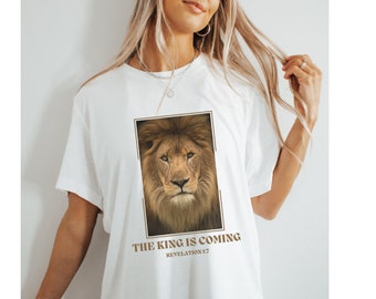 Christian Shirt Bible Verse Shirt End Times Faith TShirt The King Is Coming Lion Christian T Shirt Revelation Jesus Apparel Gift For Women