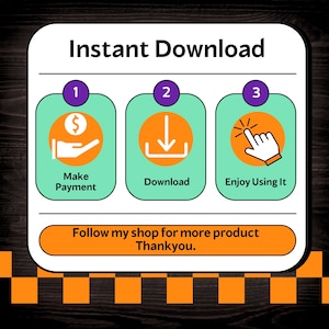 May include: An infographic with the words "Instant Download" at the top. It shows a step-by-step process: Make Payment, Download, and Enjoy Using It. The bottom of the image says "Follow my shop for more product Thankyou."