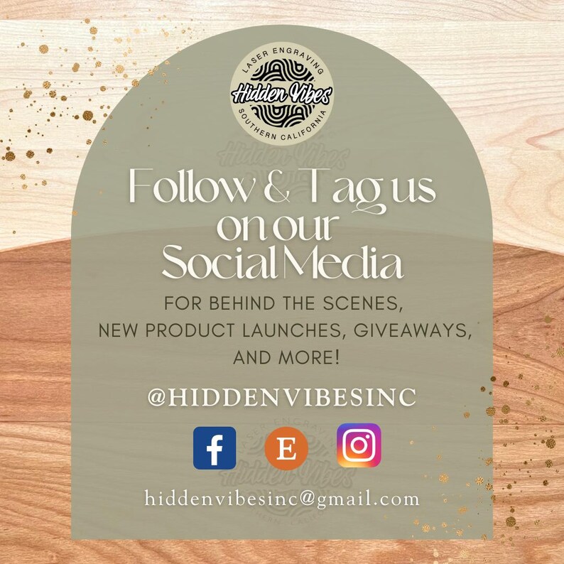 May include: A green and brown graphic with the text "Laser Engraving Hidden Vibes Southern California" and the text "Follow & Tag us on our Social Media" with the text "For behind the scenes, new product launches, giveaways, and more! @HIDDENVIBESINC" and social media icons for Facebook, Etsy, and Instagram. The text "hiddenvibesinc@gmail.com" is also included.
