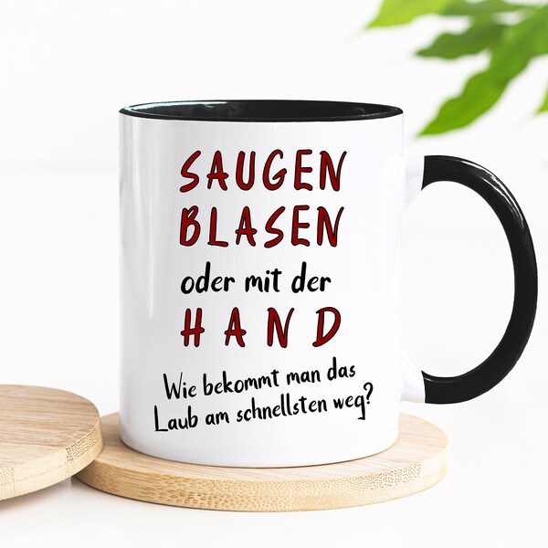 Lustige zweideutige Tasse mit Spruch "Saugen, Blasen oder mit der Hand? Wie bekommt man das Laub am besten weg?" Anspielung