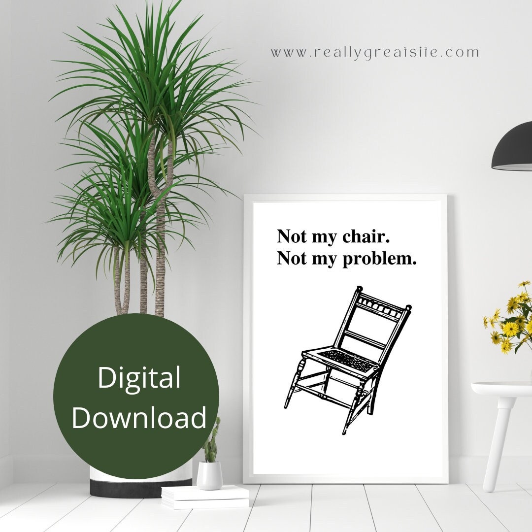 Not My Chair Not My Problem Printable Wall Decor Humorous Gen X
