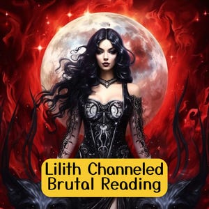 Lilith Channeled Brutal Tarot Reading, Honest Psychic Medium Reading, Direct Channeled Lilith Message, Harsh Shadow Work With Lilith