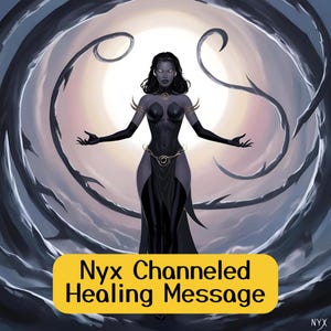 Mensaje de sanación canalizado por Nyx, lectura psíquica honesta con Nyx, lectura directa de mensajes canalizados de la diosa Nyx, trabajo con la sombra de la deidad.