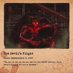 May include: A digitally illustrated image featuring a red devil with horns and wings, set against a dark background with a roller coaster. The text reads "The Devil's Flight, Final Destination 3, 2006" with a quote.