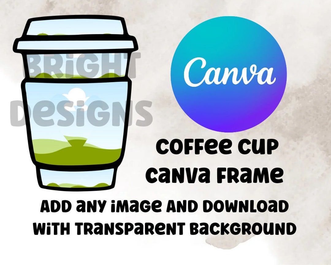 Coffee Cup Frame for Canva. Add Any Image and Download Etsy