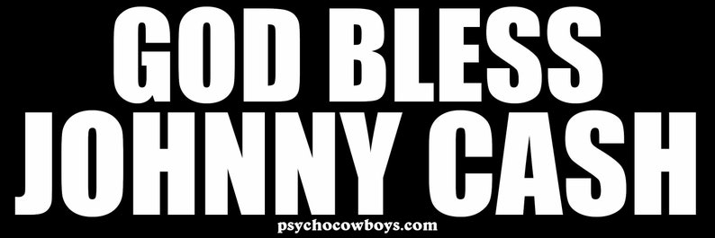 May include: White text on a black background reads "God Bless Johnny Cash".