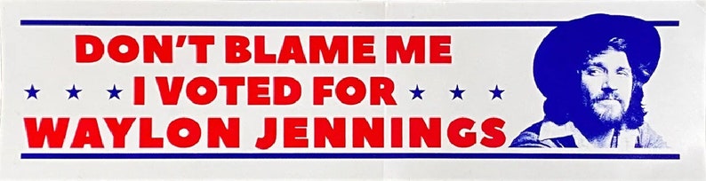 Dont Blame Me I Voted For Waylon Jennings Bumper Sticker image 2