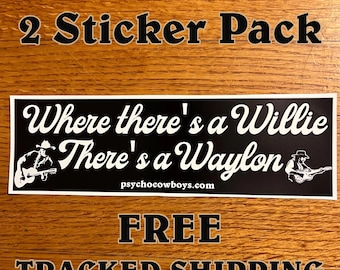 2 PACK Where there's a Willie there's a Waylon Bumper Sticker