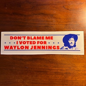 Dont Blame Me I Voted For Waylon Jennings Bumper Sticker image 1
