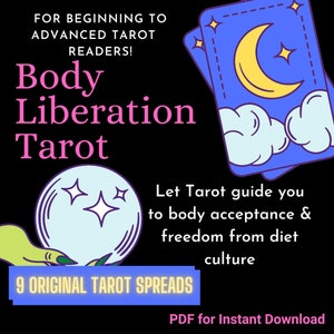 May include: A black and white graphic with a pink title that reads "Body Liberation Tarot" and a yellow banner that reads "9 ORIGINAL TAROT SPREADS". The graphic features a blue tarot card with a yellow crescent moon and stars, a green hand holding a blue crystal ball with stars, and text that reads "Let Tarot guide you to body acceptance & freedom from diet culture" and "PDF for Instant Download".