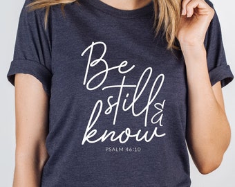 Be Still and Know that I am God, Psalm 46:10, Shirts for Women, Christian Tshirts, Christian Gifts, Inspirational Tee, Religious Shirt