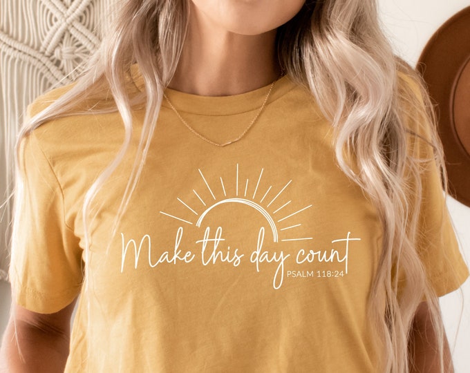 Make This Day Count Psalm 118 24 Christian Womens Tshirt Encouraging Make this day count psalm 118 24 christian womens tshirt encouraging