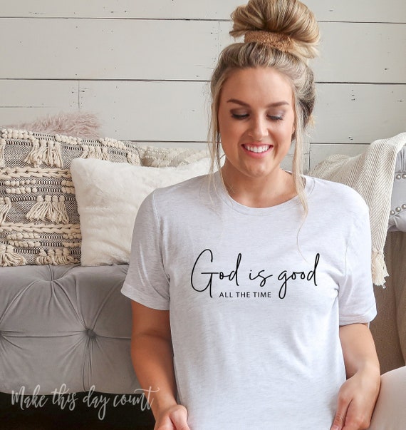 Christian Tee God Is Good All The Time T-Shirt Christian Tee God Is Good All The Time T-Shirt