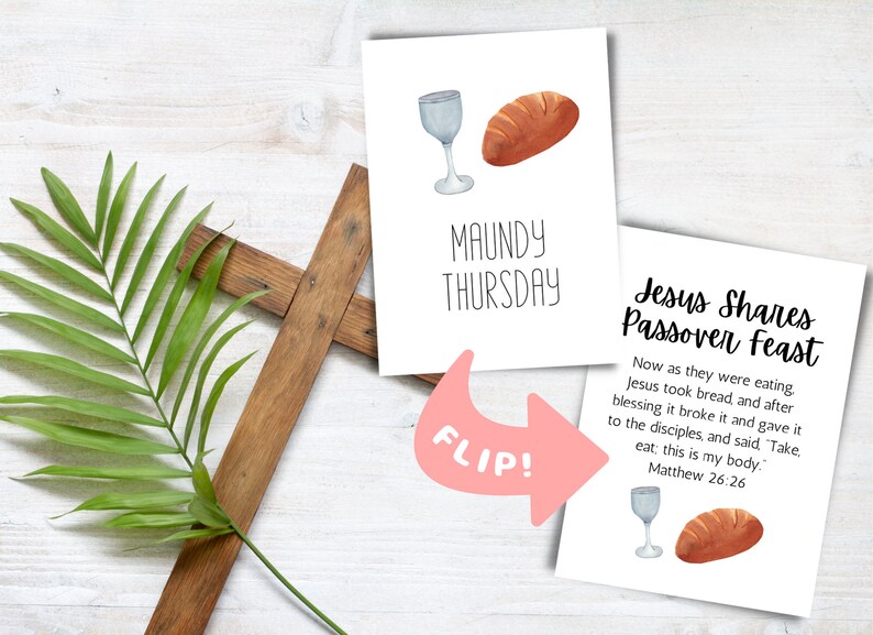 May include: Two white cards with a watercolor illustration of a glass of wine and a loaf of bread. The top card says "Maundy Thursday" and the bottom card says "Jesus Shares Passover Feast" with a Bible verse from Matthew 26:26. A pink arrow points from the top card to the bottom card with the word "Flip!" written on it.