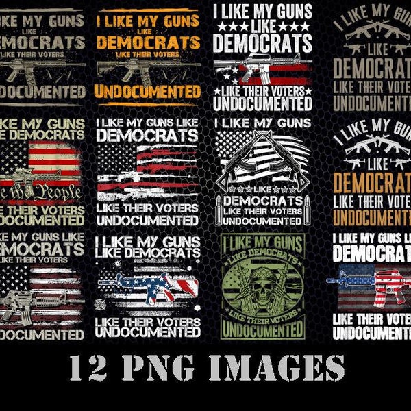 I Like My Guns Like Democrats Like Their Voters Undocumented Png, My Guns Png