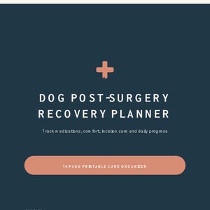 May include: A dark blue digital planner cover titled DOG POST-SURGERY RECOVERY PLANNER with a peach-colored plus sign icon. The text reads: Track medications, comfort, incision care and daily progress, and 14-PAGE PRINTABLE CARE ORGANIZER.