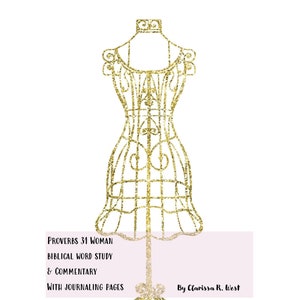 May include: A gold glitter-covered dress form with a stand. The text "Proverbs 31 Woman Biblical Word Study & Commentary with Journaling Pages" is below the dress form. The text "By Clarissa R. West" is below the text.