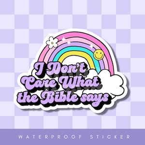 I Don&#39;t Care What the Bible Says Water Resistant Sticker | Human Rights, Social Justice, LGBTQIA, Pro Choice, Women&#39;s Rights