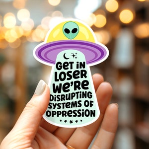 UFO “Get in Loser" Protest Sticker | Vinyl Kindle Decal | Social Justice Reader Gift