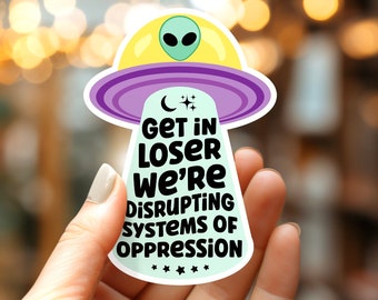 UFO “Get in Loser" Protest Sticker | Vinyl Kindle Decal | Social Justice Reader Gift