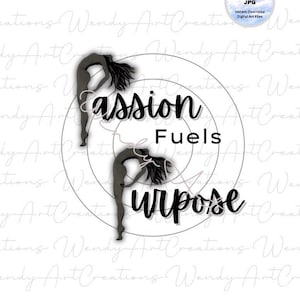 Dancer Digital Download, Passion Fuels Purpose, Motivational Image for Dancers & Dance Teachers, Cricut Cut Files, Dance Moms Competition