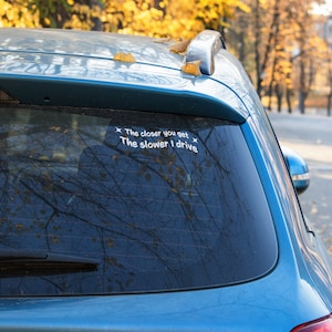 The Näher du kommst The Slower I Go Auto Fenster Aufkleber