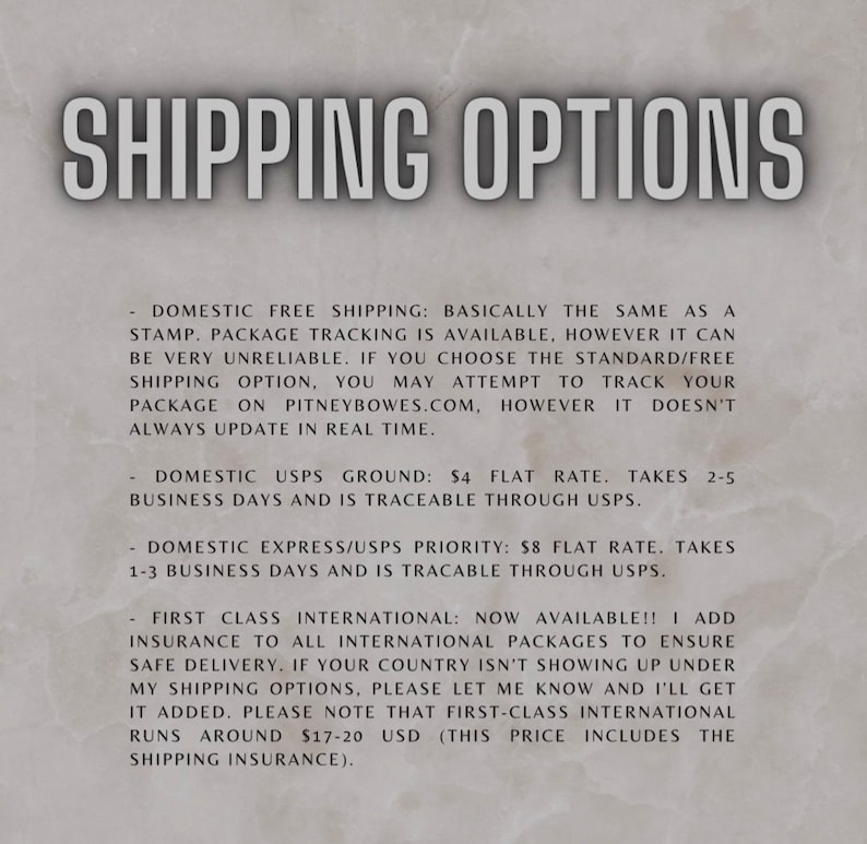 May include: A white background with black text outlining shipping options for domestic and international orders. Domestic options include free shipping, USPS ground, and USPS priority. International shipping is available with insurance included.