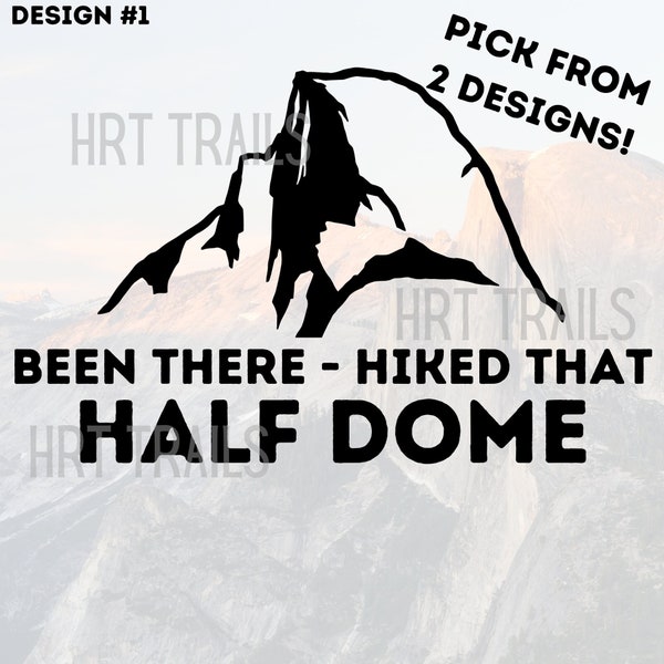 Half Dome Been There - Hiked That -  Window Decal - Hiking - Backpacking - Sticker