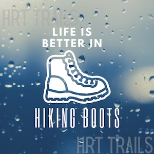 Life is Better in Hiking Boots -  Window Decal - Hiking - Backpacking - Sticker