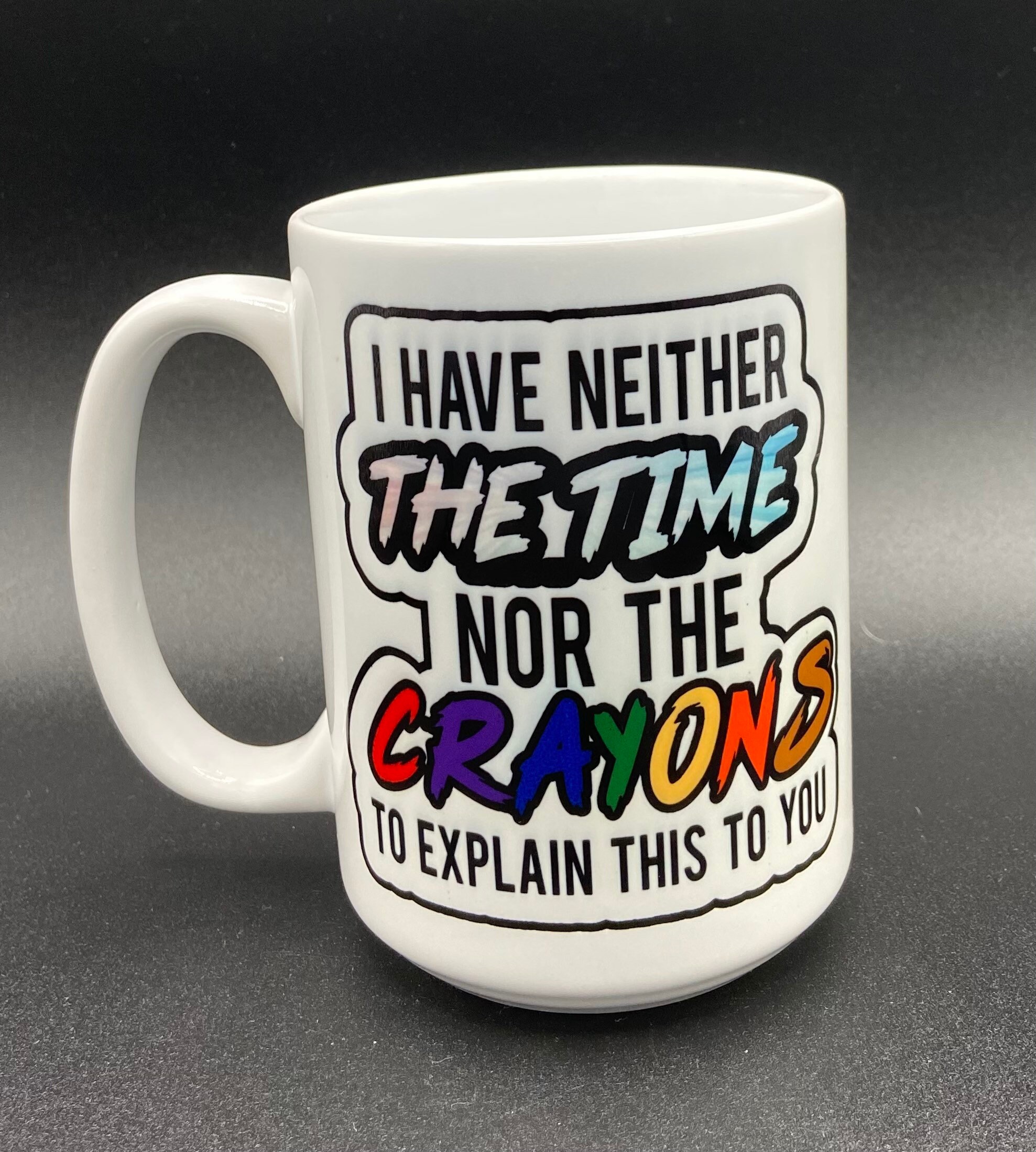 I Have Neither the Time nor the Crayons to Explain This to You - Etsy