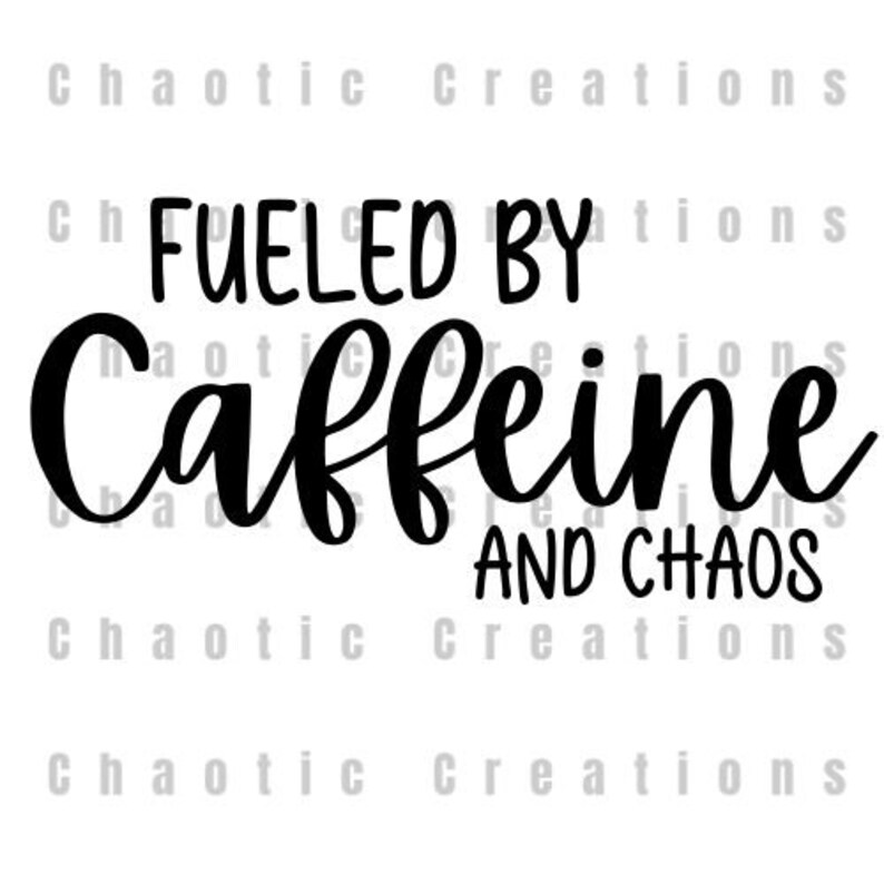 INSTANT DOWNLOAD Fueled by Caffeine and Chaos Graphic Svg Jpg Png Pdf