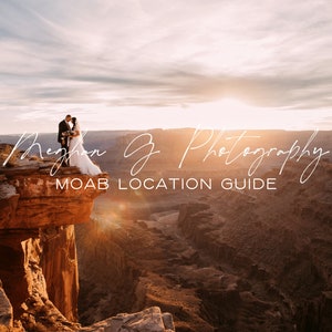 May include: A couple poses on a cliff overlooking a canyon at sunset. The text "Meghan G Photography Moab Location Guide" is superimposed on the image.