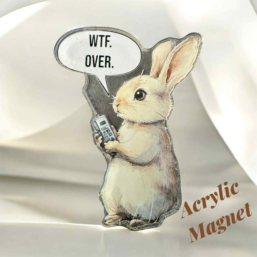 Wtf Over Rabbit WTF. Over. Bunny Magnet - Clear Acrylic UV Printed Magnet - Etsy