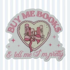 Buy Me Books and Tell Me I&#39;m Pretty Sticker - Weather Resistant - Fade Resistant