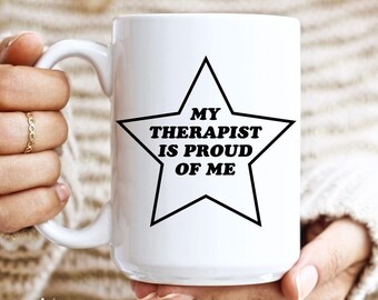 My Therapist is Proud of Me | Funny mugs | Cute sublimation mug | large unique coffee mug | mental health mug | positive affirmation mug