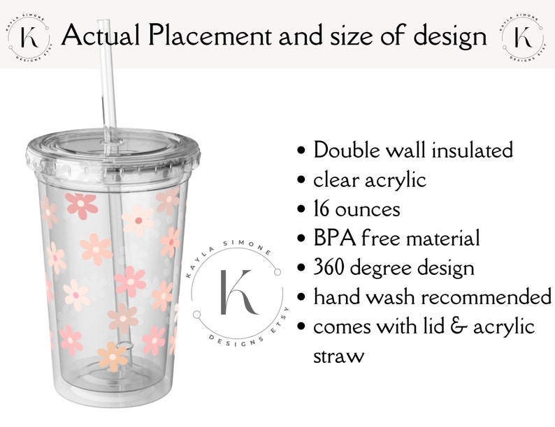 May include: A clear acrylic tumbler with a floral design. The tumbler is double-walled, insulated, and holds 16 fluid ounces. It comes with a lid and a straw. The tumbler is BPA free and hand wash recommended.