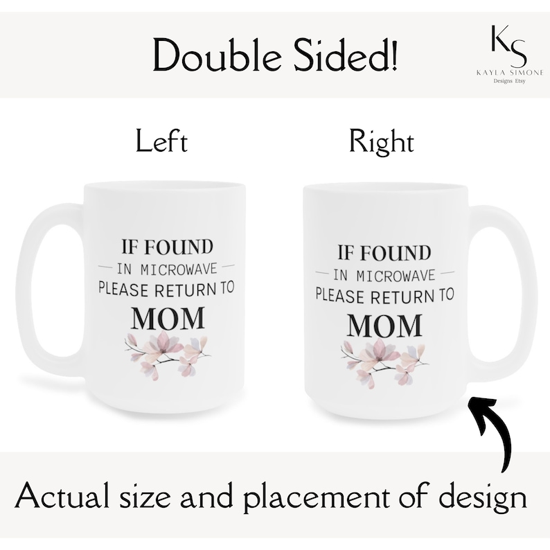 May include: White ceramic mug with a black and white design that says "If found in microwave please return to Mom" with a floral design in pink and purple. The mug is shown on both sides.