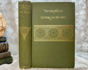 1895 Victor Hugo’s Letters to His Wife, Rare Antique Book, First Edition Thus, Green Gilded Decorative Victorian Hardcover Binding