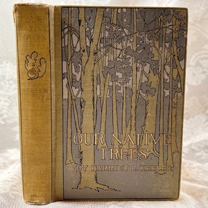 1908 Our Native Trees by Harriet L. Keeler, Rare Antique Book, Illustrated, Beautiful Book