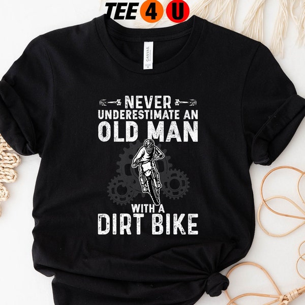 Never Underestimate An Old Man On a Dirt Bike Shirt, Dirt Bike Dad, Dirt Bike T Shirt, Motocross Shirt , Dirt Bike Grandpa, Fathers day Gift