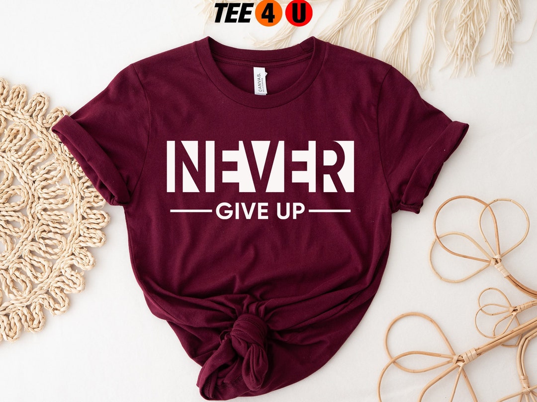 Never Give up Shirt, Never Give Up, Work Hard Dream Big, Don't Give up ...