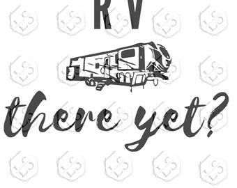 RV There Yet SVG: 5th Wheel Travel Clipart (Digital Files)