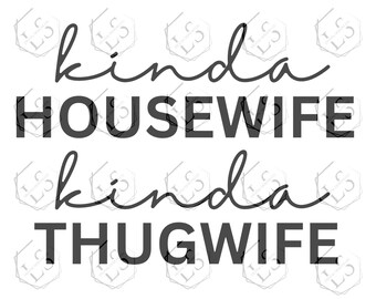 Kinda Housewife Kinda Thugwife SVG: Funny Wife Shirt Cut File (Digital Download)
