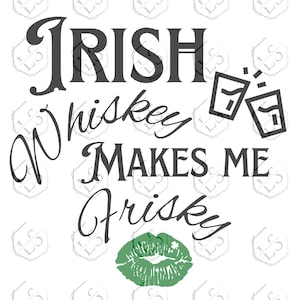 Irish Whiskey Makes Me Frisky St. Patrick's Day Svg file, Téléchargements numériques svg, jpg et png, fichier de coupe pour Cricut et Silhouette Machines