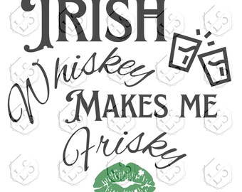 Irish Whiskey Makes Me Frisky SVG: St. Patrick's Day Cut File (Digital Download)